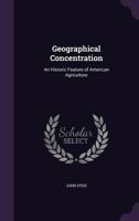 Geographical Concentration: an Historic Feature of American Agriculture 1014332397 Book Cover