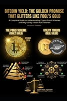 Bitcoin Yield: The Golden Promise That Glitters Like Fool's Gold: A Complete Guide to Understanding Crypto Ponzi Schemes and Why Utility Tokens Are Different B0GDXQ9CP6 Book Cover