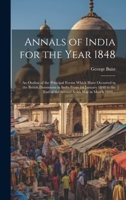 Annals of India for the Year 1848; an Outline of the Principal Events Which Have Occurred in the British Dominions in India From 1st January 1848 to the end of the Second Seikh War in March 1849 .. 1020773634 Book Cover