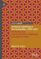 Scholarly Publishing in the Humanities, 2000-2024: Marketing and Communications Challenges and Opportunities (Marketing and Communication in Higher Education) 3031661729 Book Cover