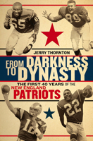 From Darkness to Dynasty: The First 40 Years of the New England Patriots 151260318X Book Cover