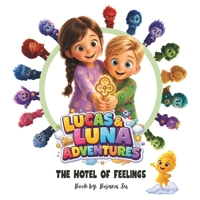 LUCAS & LUNA ADVENTURES: THE HOTEL OF FEELINGS B0HC4JJ9V8 Book Cover