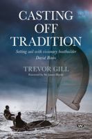 Casting Off Tradition: Setting sail with visionary boatbuilder David Binks (16pt Large Print Edition) 1743054955 Book Cover
