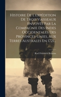 Histoire De L'expédition De Trois Vaisseaux Envoyés Par La Compagnie Des Indes Occidentales Des Provinces-unies, Aux Terres Australes En 1721... 1020566507 Book Cover