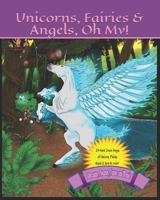Unicorns, Fairies & Angels, Oh My! B08R9WW7GQ Book Cover