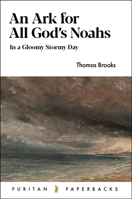 An ark for all God's Noahs in a Gloomy Stormy day; or, the Best Wine Reserved Till Last: ... Discovered in Several Sermons, ... By Thomas Brooks 1848715730 Book Cover