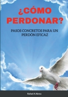 ¿CÓMO PERDONAR?: Pasos concretos para un perdón eficaz 1105771512 Book Cover