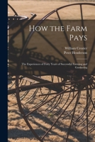 How the Farm Pays: the Experiences of Forty Years of Successful Farming and Gardening 1014807999 Book Cover