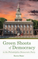 Green Shoots of Democracy Within the Philadelphia Democratic Party 1631521411 Book Cover