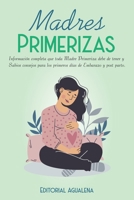 Madres Primerizas: Información completa que toda Madre primeriza debe de tener y Sabios consejos para los primeros días de Embarazo y post parto. B08YNRZLST Book Cover
