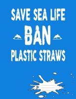 Save Sea Life Ban Plastic Straws: Composition Notebook with Dolphins, College Ruled, 100 Pages/ 50 Double Sided Sheets 1724581163 Book Cover