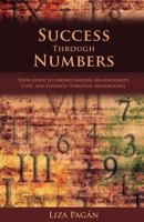 Success Through Numbers: Your Guide to Understanding Relationships, Love, and Finances Through Numerology 0957052421 Book Cover
