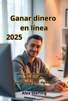 Ganar dinero en línea: Tu guía honesta y completa para generar ingresos digitales B0FR22N76Y Book Cover