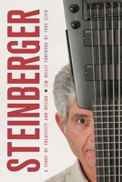 Steinberger: A Story of Creativity and Design 1538136880 Book Cover