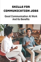 Skills For Communication Jobs: Good Communication At Work And Its Benefits: Build Network Business B09B59T22L Book Cover