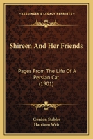 Shireen And Her Friends: Pages From The Life Of A Persian Cat 1717346855 Book Cover