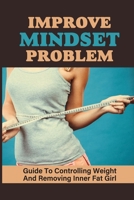 Improve Mindset Problem: Guide To Controlling Weight And Removing Inner Fat Girl: Body Effort null Book Cover