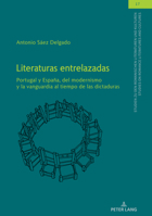 Literaturas entrelazadas: Portugal y España, del modernismo y la vanguardia al tiempo de las dictaduras (Studien zu den Romanischen Literaturen und ... Literatures and Cultures) 363183957X Book Cover