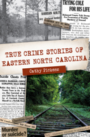 True Crime Stories of Eastern North Carolina 1467145114 Book Cover