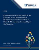 Role of Particle Size and Nature of the Reactants on the Phase Evolution Microstructure and Densification of MoSi₂-TiB₂ Composites Produced by In-situ Reactions 0530000881 Book Cover