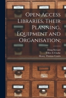 Open Access Libraries, Their Planning, Equipment and Organisation; 1014397928 Book Cover