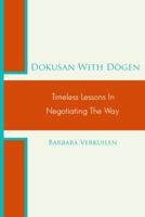 Dokusan with Dogen: Timeless Lessons in Negotiating the Way 0983097216 Book Cover