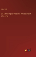 Die Aufhebung der Klöster in Innerösterreich 1782-1790. Ein Beitrag zur Geschichte Kaiser Joseph's II 3743405350 Book Cover