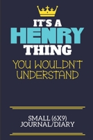 It's A Henry Thing You Wouldn't Understand Small (6x9) Journal/Diary: A cute book to write in for any book lovers, doodle writers and budding authors! 171019894X Book Cover