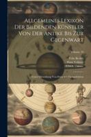 Allgemeines Lexikon Der Bildenden Künstler Von Der Antike Bis Zur Gegenwart: Unter Mitwirkung Von Etwa 400 Fachgelehrten; Volume 10 (German Edition) 1022690019 Book Cover