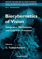 Biocybernetics of Vision: Integrative Mechanisms and Cognitive Processes : Proceedings of the International School of Biocybernetics Casamicciola, Napoli, Italy, 16-22 October 9810232292 Book Cover
