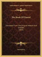 The Book Of Daniel: Translated From The Original Hebrew And Chaldee 1104382962 Book Cover