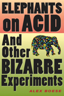 Elephants on Acid and Other Bizarre Experiments 0156031353 Book Cover