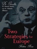 Two Strategies for Europe: de Gaulle, the United States, and the Atlantic Alliance 084769531X Book Cover