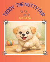 Teddy The Nutty Pup B0GDZ4949R Book Cover