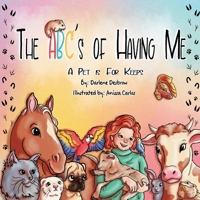 The ABC's of Having Me: A Pet is for Keeps 1957293535 Book Cover