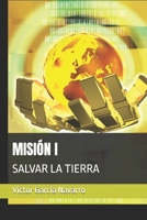 MISIÓN I: SALVAR LA TIERRA B0FSYGH9J8 Book Cover