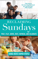 Reclaiming Sundays: Pray, Play, Serve, Rest, Refresh, and Celebrate 1640601473 Book Cover