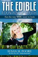 The Edible Fountain of Youth: The Most Influential Healthy Aging Nutrition Guide for Gen X, Gen Y & Baby Boomers! 0578177021 Book Cover