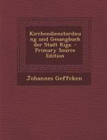 Kirchendienstordnung Und Gesangbuch Der Stadt Riga. B0BNW53BF8 Book Cover