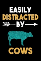 Easily Distracted By Cows Journal: Cow Lovers Gift Idea, Funny Lined Notebook, Gift For Cow Lovers 1670832104 Book Cover