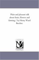 Plain and pleasant talk about fruits, flowers and farming 1425545564 Book Cover