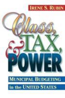 Class, Tax, and Power: Municipal Budgeting in the United States (Public Administration and Public Policy) 1566430623 Book Cover