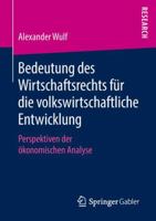 Bedeutung des Wirtschaftsrechts für die volkswirtschaftliche Entwicklung: Perspektiven der ökonomischen Analyse 3658220333 Book Cover