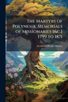 The Martyrs of Polynesia, Memorials of Missionaries [&c.] 1799 to 1871 1146917937 Book Cover