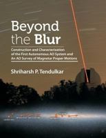 Beyond the Blur: Construction and Characterization of the First Autonomous Ao System and an Ao Survey of Magnetar Proper Motions 1612334245 Book Cover