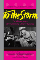 To The Storm: The Odyssey of a Revolutionary Chinese Woman 0520060296 Book Cover