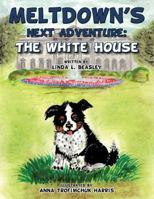 Meltdown's Next Adventure: The White House 1477260706 Book Cover