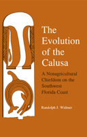 The Evolution of Calusa: A Nonagricultural Chiefdom of the Southwest Florida Coast 0817303588 Book Cover