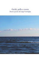 Occhi, pelle e cuore: Nuove poesie di Luigi Ventriglia B0BCCYXYWF Book Cover