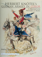 Herbert Knotel's German Armies in Color: As Illustrated in His Watercolors & Sketches 0764327844 Book Cover